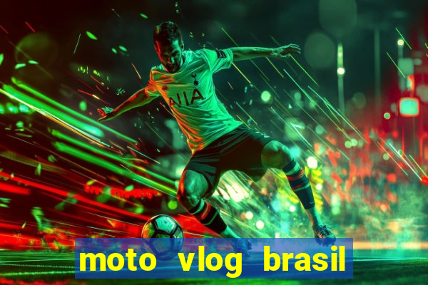 moto vlog brasil dinheiro infinito